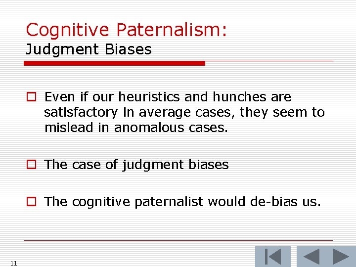 Cognitive Paternalism: Judgment Biases o Even if our heuristics and hunches are satisfactory in