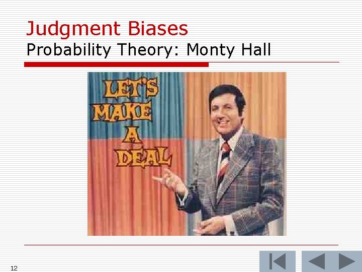 Judgment Biases Probability Theory: Monty Hall 12 