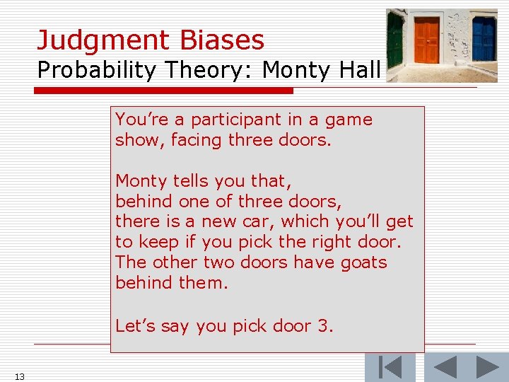 Judgment Biases Probability Theory: Monty Hall O. C. You’re a participant in a game