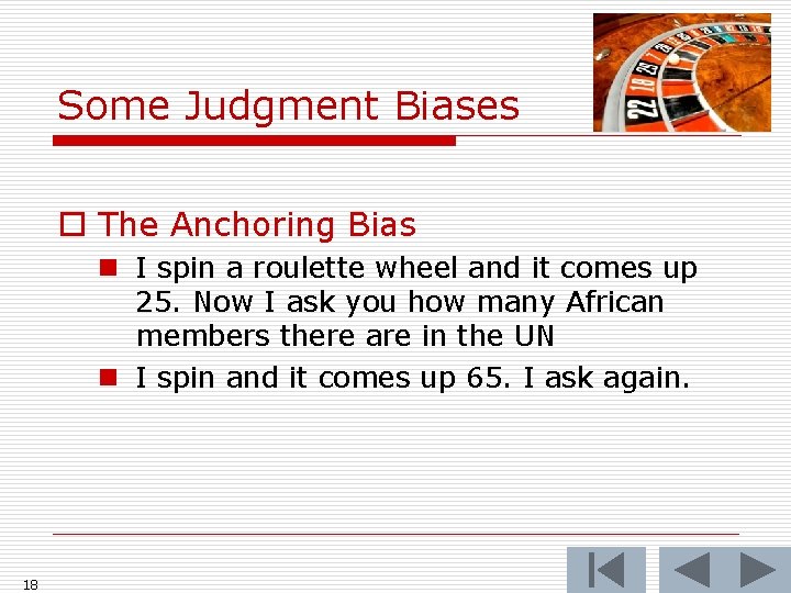 Some Judgment Biases o The Anchoring Bias n I spin a roulette wheel and