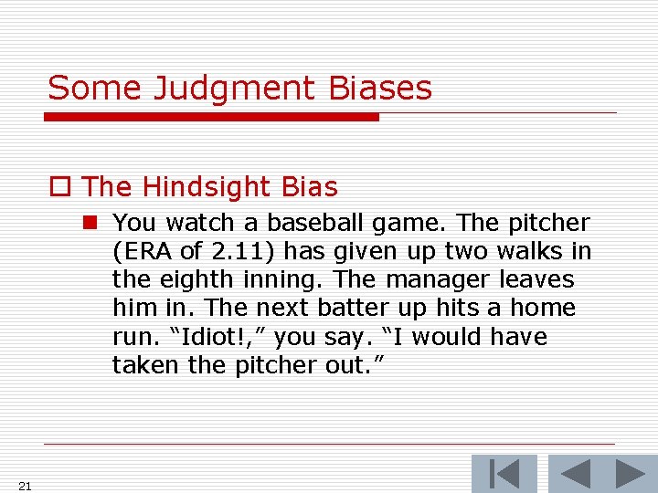Some Judgment Biases o The Hindsight Bias n You watch a baseball game. The