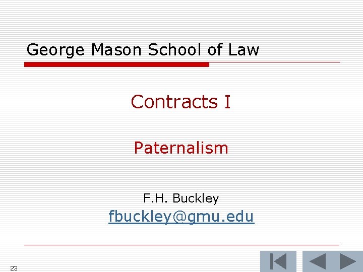 George Mason School of Law Contracts I Paternalism F. H. Buckley fbuckley@gmu. edu 23