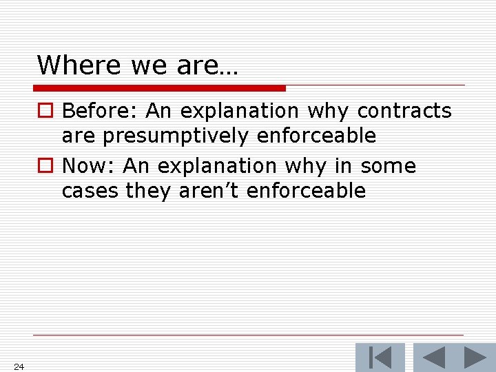 Where we are… o Before: An explanation why contracts are presumptively enforceable o Now: