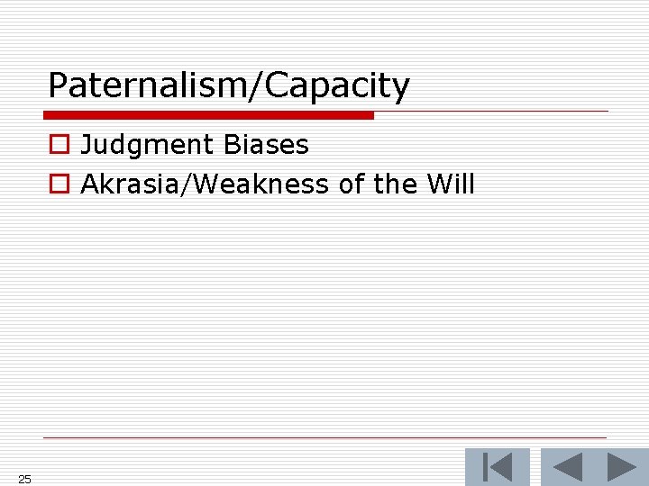 Paternalism/Capacity o Judgment Biases o Akrasia/Weakness of the Will 25 