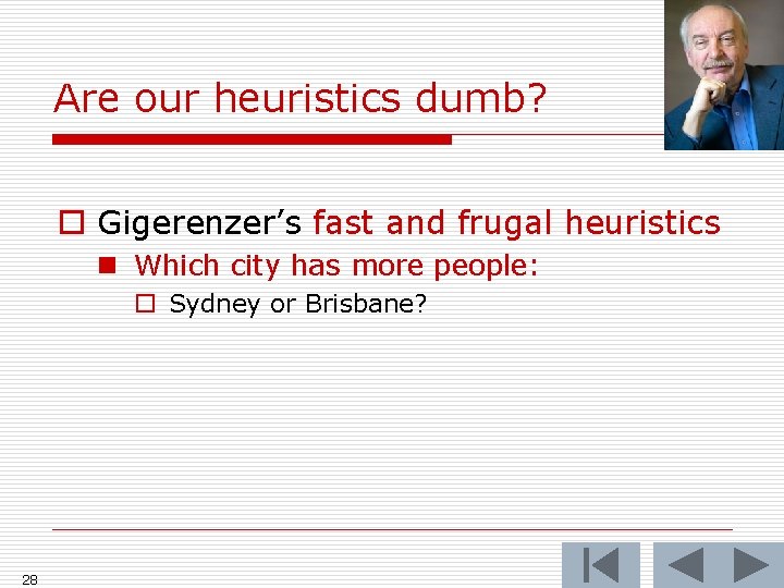 Are our heuristics dumb? o Gigerenzer’s fast and frugal heuristics n Which city has