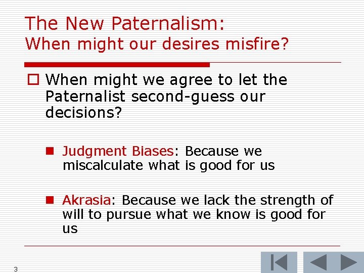 The New Paternalism: When might our desires misfire? o When might we agree to