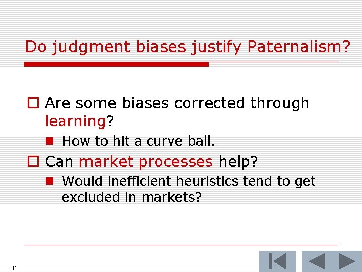 Do judgment biases justify Paternalism? o Are some biases corrected through learning? n How