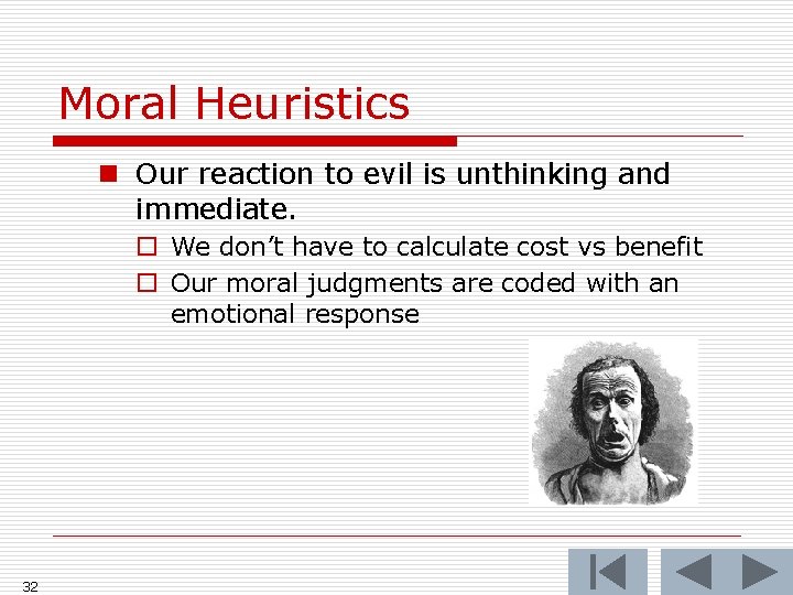 Moral Heuristics n Our reaction to evil is unthinking and immediate. o We don’t