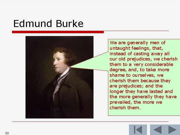 Edmund Burke We are generally men of untaught feelings, that, instead of casting away