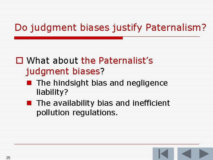 Do judgment biases justify Paternalism? o What about the Paternalist’s judgment biases? n The