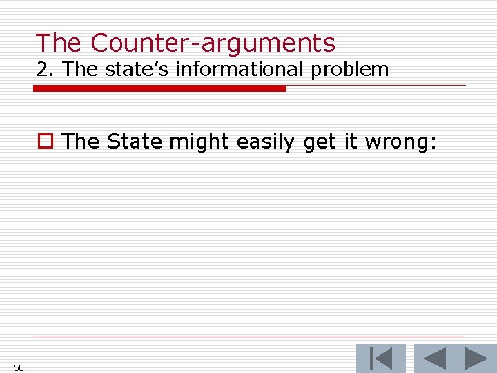 The Counter-arguments 2. The state’s informational problem o The State might easily get it