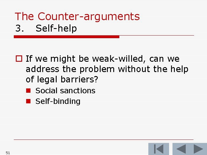 The Counter-arguments 3. Self-help o If we might be weak-willed, can we address the