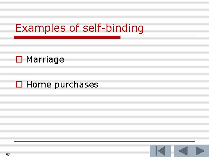 Examples of self-binding o Marriage o Home purchases 52 