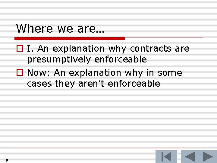 Where we are… o I. An explanation why contracts are presumptively enforceable o Now: