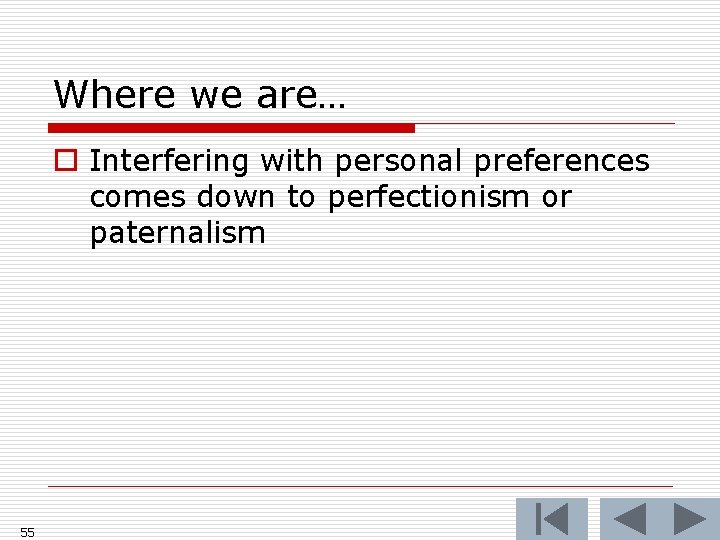 Where we are… o Interfering with personal preferences comes down to perfectionism or paternalism