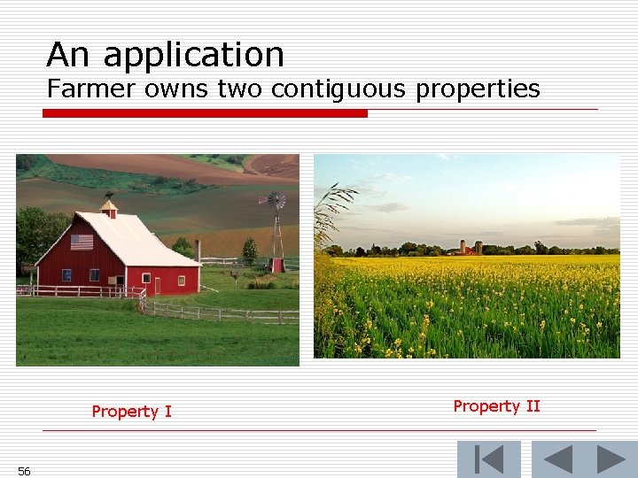 An application Farmer owns two contiguous properties Property I 56 Property II 
