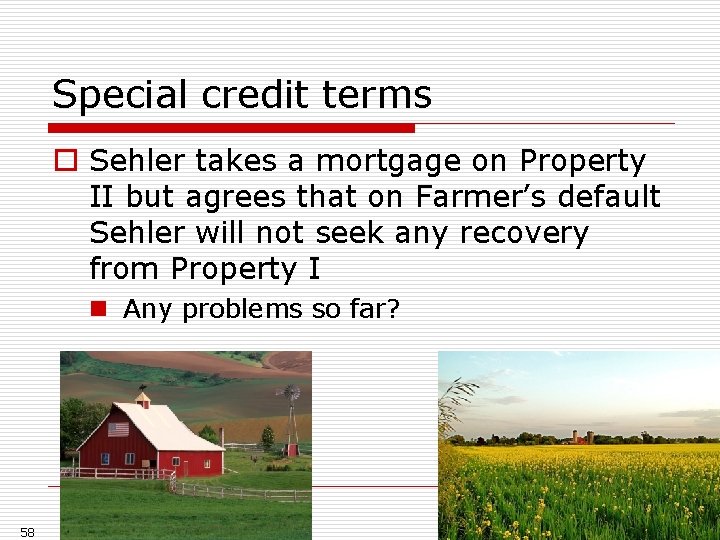 Special credit terms o Sehler takes a mortgage on Property II but agrees that