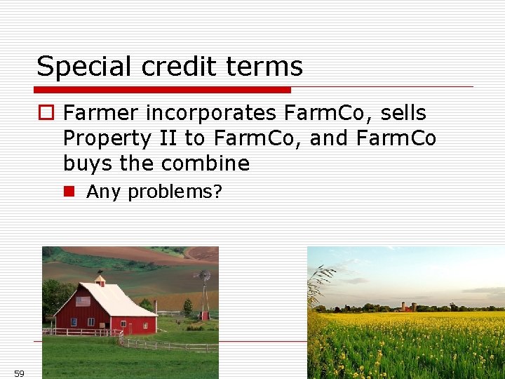 Special credit terms o Farmer incorporates Farm. Co, sells Property II to Farm. Co,