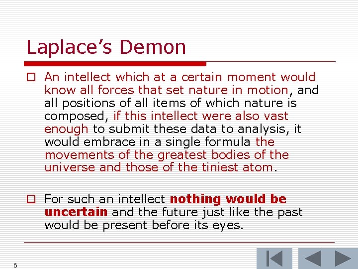 Laplace’s Demon o An intellect which at a certain moment would know all forces