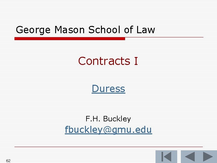 George Mason School of Law Contracts I Duress F. H. Buckley fbuckley@gmu. edu 62