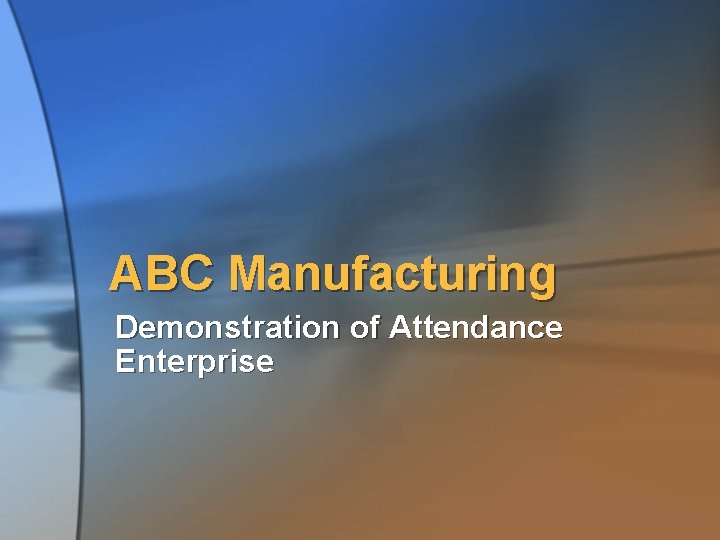 ABC Manufacturing Demonstration of Attendance Enterprise 