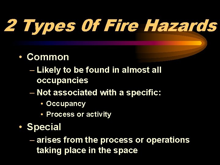 2 Types 0 f Fire Hazards • Common – Likely to be found in
