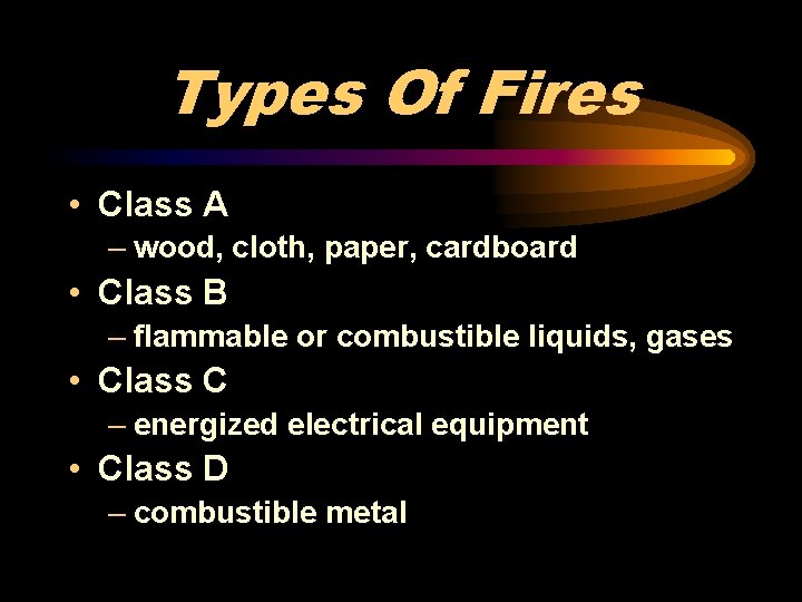 Types Of Fires • Class A – wood, cloth, paper, cardboard • Class B