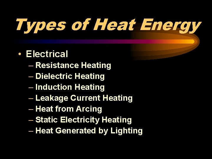 Types of Heat Energy • Electrical – Resistance Heating – Dielectric Heating – Induction
