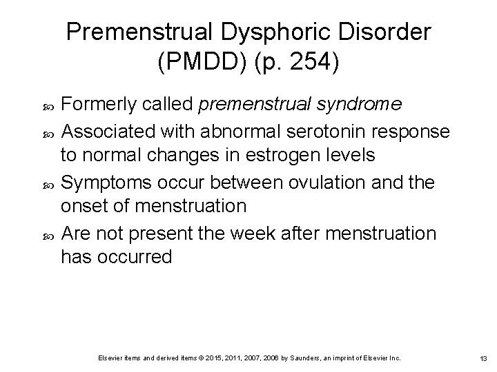 Premenstrual Dysphoric Disorder (PMDD) (p. 254) Formerly called premenstrual syndrome Associated with abnormal serotonin