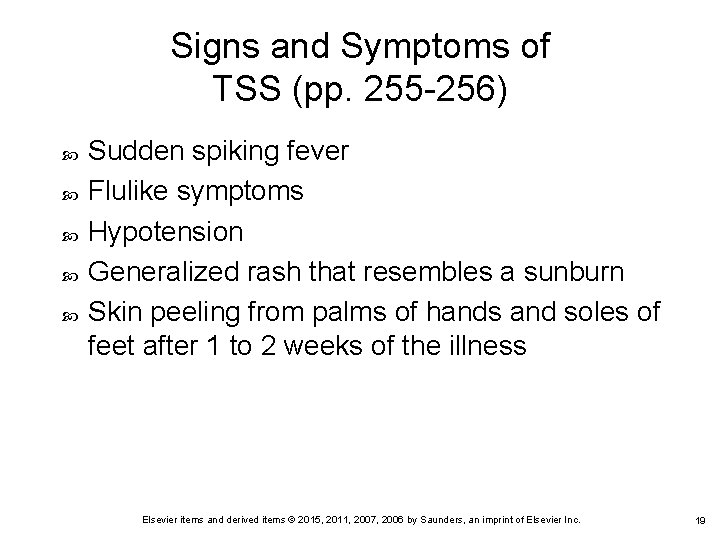 Signs and Symptoms of TSS (pp. 255 -256) Sudden spiking fever Flulike symptoms Hypotension