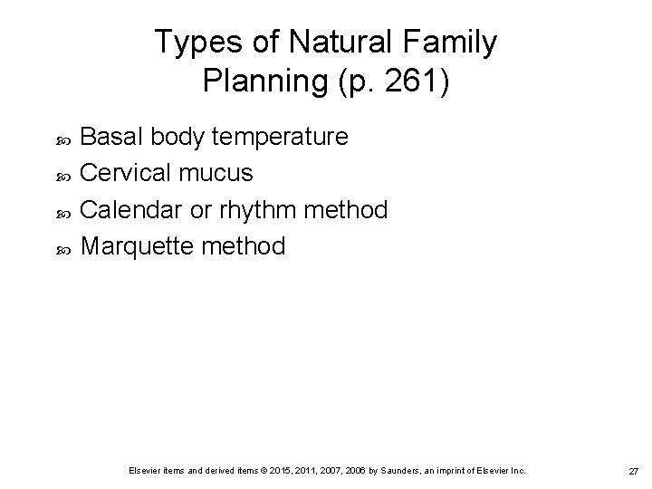 Types of Natural Family Planning (p. 261) Basal body temperature Cervical mucus Calendar or