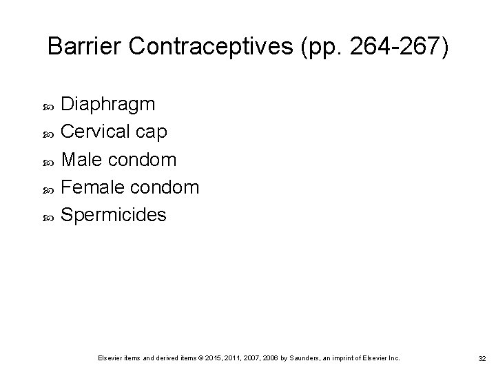 Barrier Contraceptives (pp. 264 -267) Diaphragm Cervical cap Male condom Female condom Spermicides Elsevier