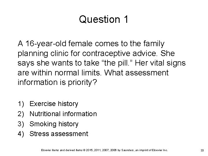 Question 1 A 16 -year-old female comes to the family planning clinic for contraceptive