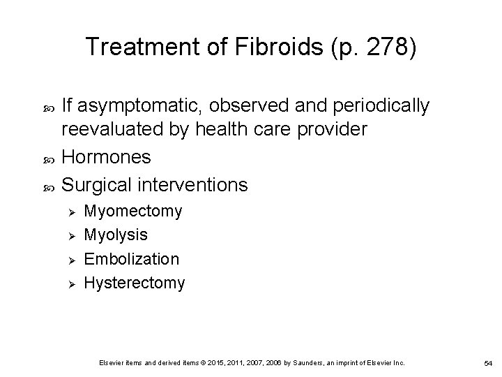 Treatment of Fibroids (p. 278) If asymptomatic, observed and periodically reevaluated by health care