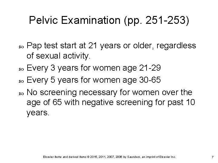Pelvic Examination (pp. 251 -253) Pap test start at 21 years or older, regardless