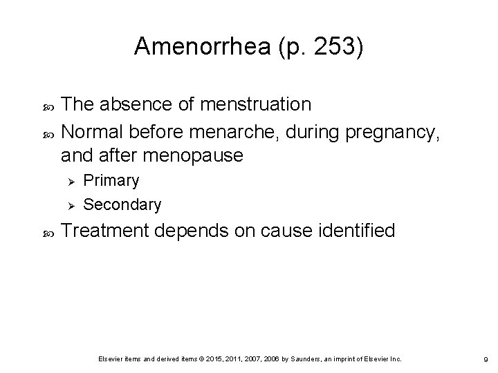 Amenorrhea (p. 253) The absence of menstruation Normal before menarche, during pregnancy, and after