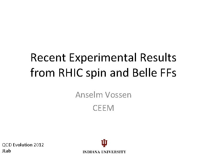 Recent Experimental Results from RHIC spin and Belle FFs Anselm Vossen CEEM QCD Evolution