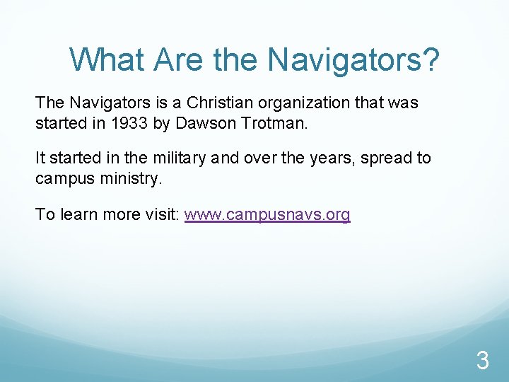 What Are the Navigators? The Navigators is a Christian organization that was started in