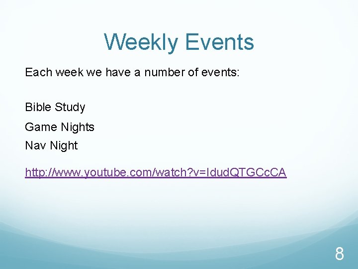Weekly Events Each week we have a number of events: Bible Study Game Nights