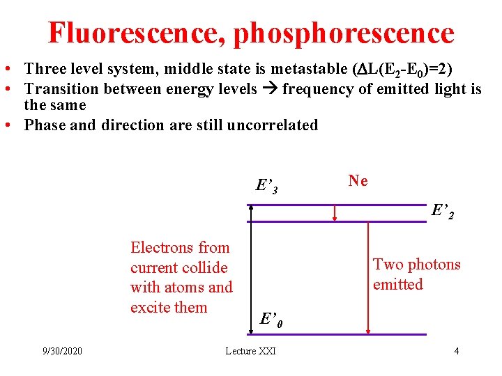 Fluorescence, phosphorescence • Three level system, middle state is metastable (DL(E 2 -E 0)=2) Fluorescence, phosphorescence • Three level system, middle state is metastable (DL(E 2 -E 0)=2)