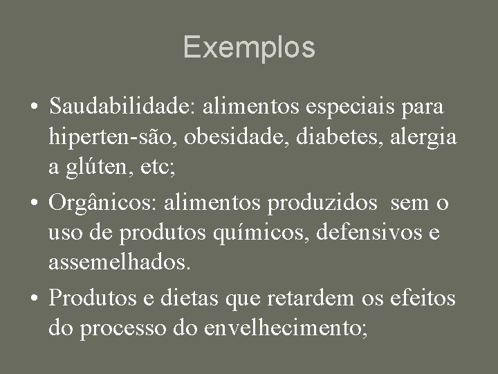 Exemplos • Saudabilidade: alimentos especiais para hiperten-são, obesidade, diabetes, alergia a glúten, etc; •