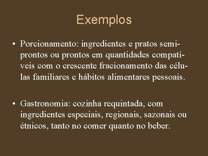 Exemplos • Porcionamento: ingredientes e pratos semiprontos ou prontos em quantidades compatíveis com o