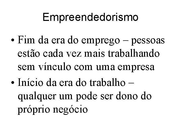 Empreendedorismo • Fim da era do emprego – pessoas estão cada vez mais trabalhando