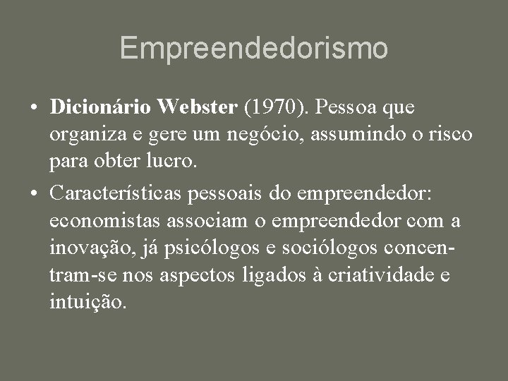 Empreendedorismo • Dicionário Webster (1970). Pessoa que organiza e gere um negócio, assumindo o