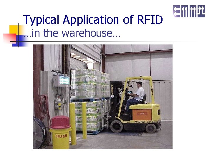 Typical Application of RFID …in the warehouse… 