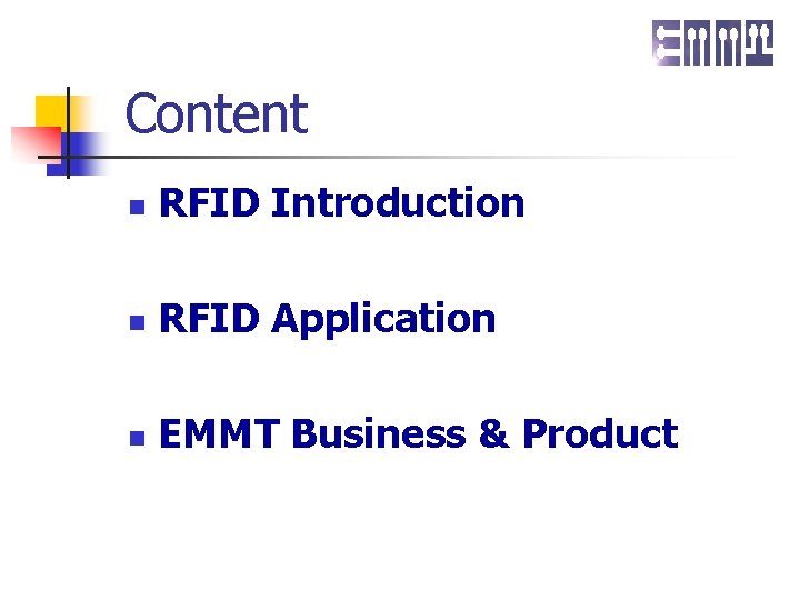 Content n RFID Introduction n RFID Application n EMMT Business & Product 