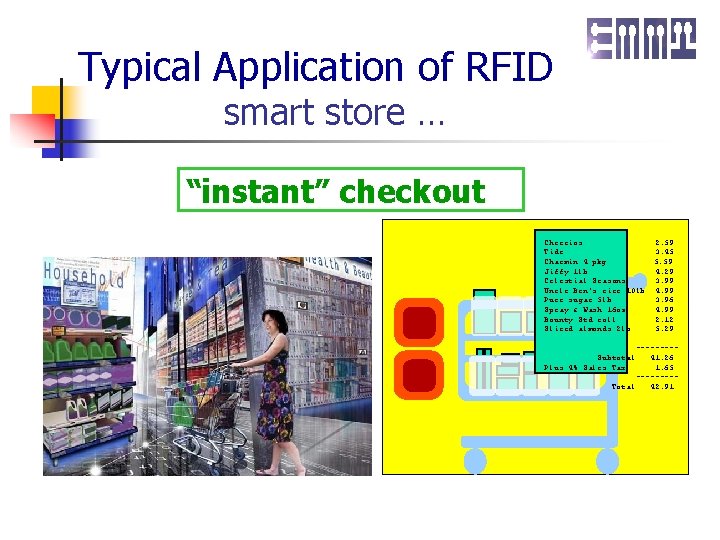 Typical Application of RFID smart store … “instant” checkout Cheerios Tide Charmin 4 pkg