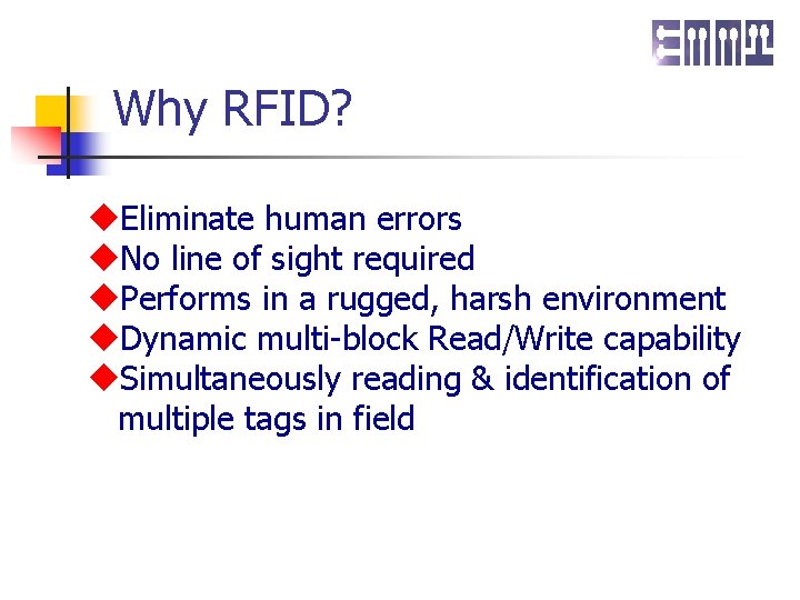 Why RFID? u. Eliminate human errors u. No line of sight required u. Performs
