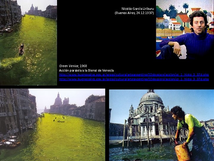 Nicolás García Uriburu (Buenos Aires, 24. 12. 1937) Green Venice, 1968 Acción paralela a