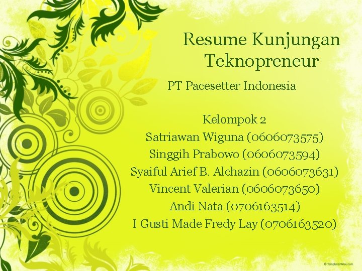 Resume Kunjungan Teknopreneur PT Pacesetter Indonesia Kelompok 2 Satriawan Wiguna (0606073575) Singgih Prabowo (0606073594)